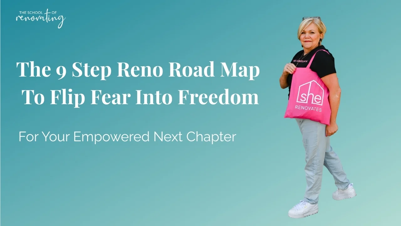 The 9 Step Reno Road Map – guide to flipping fear into financial freedom
